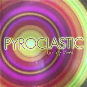 Pyroclastic - Be My Lover download free