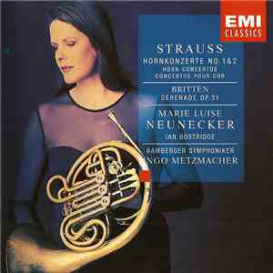 Richard Strauss, Benjamin Britten, Marie Luise Neunecker, Ian Bostridge, Bamberger Symphoniker, Ingo Metzmacher - Hornkonzerte No. 1 & 2, Serenade Op.31 download free