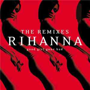 Rihanna - Good Girl Gone Bad: The Remixes download free