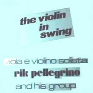 Rik Pellegrino And His Group - The Violin In Swing download free