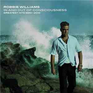 Robbie Williams - In And Out Of Consciousness - Greatest Hits 1990 - 2010 download free