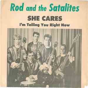 Rod & The Satalites - She Cares / I'm Telling You Right Now download free