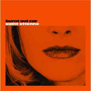 Saint Etienne - Burnt Out Car (CD1) download free