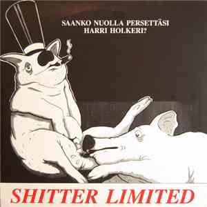 Shitter Limited - Saanko Nuolla Persettäsi Harri Holkeri? download free