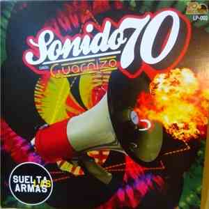 Sonido 70 Canta: Guarnizo - Suelta Las Armas download free