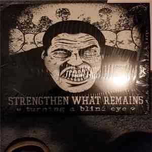 Strengthen What Remains - Turning A Blind Eye download free