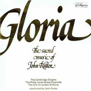 The Cambridge Singers, The Philip Jones Brass Ensemble, The City Of London Sinfonia, John Rutter - Gloria: The Sacred Music Of John Rutter download free