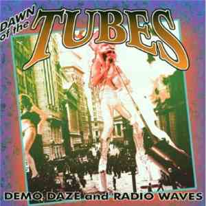 The Tubes - Dawn Of The Tubes: Demo Daze And Radio Waves download free