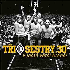Tři Sestry - "30" (V Ještě Větší Aréně!) download free
