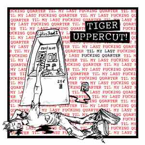 Tiger Uppercut! - Til My Last Fucking Quarter download free