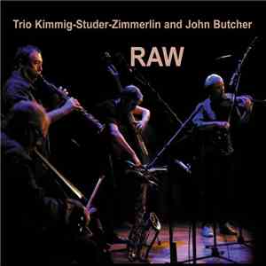 Trio Kimmig-Studer-Zimmerlin And John Butcher - Raw download free